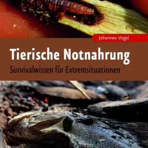 Tierische Notnahrung Survivalwissen für Extremsituationen Neue Kollektion